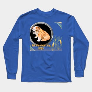 ask me about my dogs t shirt Long Sleeve T-Shirt